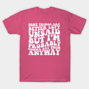 Some Things Are Better Left Unsaid But I'm Probably Gonna Say Them Anyway Shirt - Retro T-Shirt